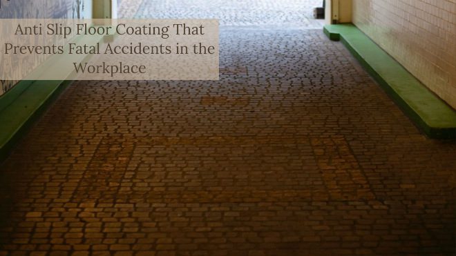 Anti Slip Floor Coating That Prevents Fatal Accidents In The Workplace